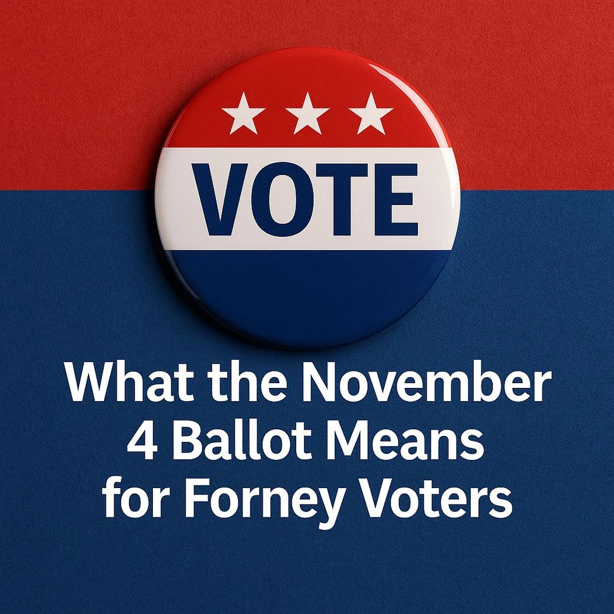 Understanding the November 4 Ballot: Key Implications for Forney Voters